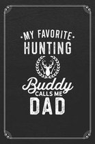 My Favorite Hunting Buddy Calls Me Dad: Hunting Father Hunter 120 Page Blank Lined Notebook Journal