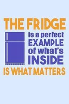 The Fridge Is A Perfect Example Of What's Inside Is What Matters: Funny Life Moments Journal and Notebook for Boys Girls Men and Women of All Ages. Li