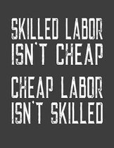Skilled Labor Isn't Cheap Cheap Labor Isn't Skilled