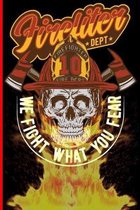 Firefighter We Fight What You Fear: The notebook for each fireman and friend of the fire brigade firefigther.