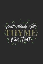 Aint Nobody Got Thyme For That: Funny Cartoon Herbs Journal - Notebook - Workbook For Gardening, Planting And Cooking Fans - 6x9 - 120 Blank Lined Pag