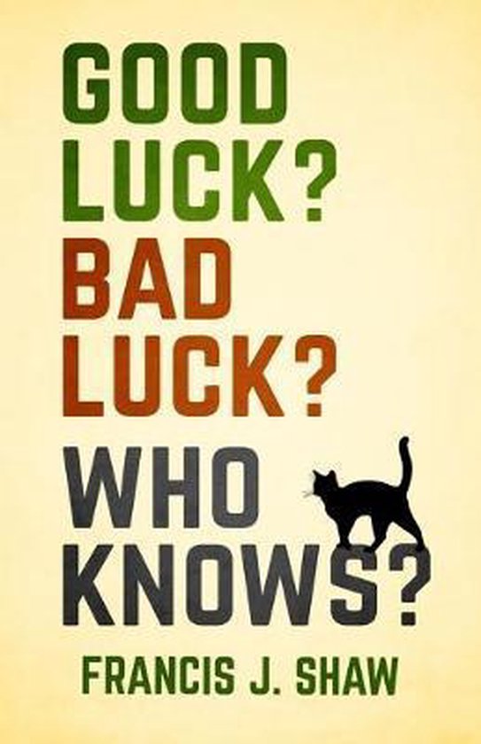 Good Luck? Bad Luck? Who Knows?, Francis J Shaw 9781081108502 Boeken