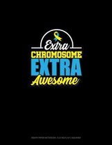 Extra Chromosome Extra Awesome: Graph Paper Notebook - 0.25 Inch (1/4'') Squares