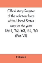 Official army register of the volunteer force of the United States army for the years 1861, '62, '63, '64, '65 (Part VII)