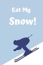 Eat My Snow: Notebook Journal Diary. For Skiers and Snowboarders. 6 x 9''