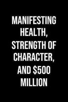Manifesting Health Strength Of Character And 500 Million: A soft cover blank lined journal to jot down ideas, memories, goals, and anything else that