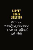 Supply Chain Director Because Freaking Awesome Is Not An Official Job Title: Career journal, notebook and writing journal for encouraging men, women a