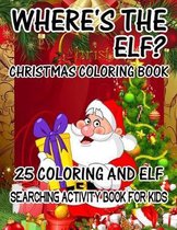 Where's The ELF? Christmas Coloring Book 25 Coloring And Elf Searching Activity Book For Kids