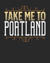 Take Me To Portland: Portland Travel Journal- Portland Vacation Journal - 150 Pages 8x10 - Packing Check List - To Do Lists - Outfit Planne