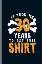 It Took me 30 Years to get this Shirt: 30th Birthday Celebration Gift It Took Me 30 Years 1989 Party Birth Anniversary (6''x9'') Lined notebook Journal