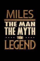 Miles The Man The Myth The Legend: Miles Journal 6x9 Notebook Personalized Gift For Male Called Miles The Man The Myth The Legend