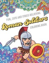 Fun Cute And Stress Relieving Roman Soldiers Coloring Book: Find Relaxation And Mindfulness with Stress Relieving Color Pages Made of Beautiful Black