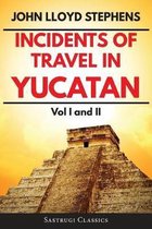 Sastrugi Press Classics- Incidents of Travel in Yucatan Volumes 1 and 2 (Annotated, Illustrated)