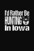 I'd Rather Be Hunting In Iowa: Hunter Logbook and Note Keeper