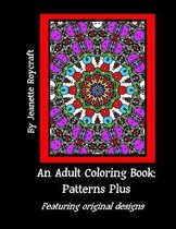 An Adult Coloring Book: Patterns Plus: Featuring Original Designs