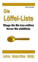 Die Löffel-Liste: Dinge die Sie tun sollten bevor Sie ablöffeln [WISSEN KOMPAKT]