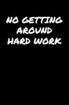 No Getting Around Hard Work�: A soft cover blank lined journal to jot down ideas, memories, goals, and anything else that comes to mind.