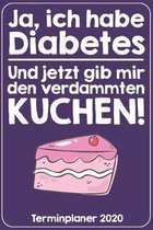 Ja, ich habe Diabetes. Und jetzt gib mir den verdammten Kuchen! Terminplaner 2020