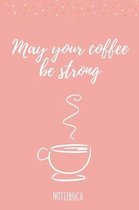 May Your Coffee Be Strong: Din A5 Liniertes Notizbuch f�r Lehrer und Lehrerinnen