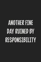 Another Fine Day Ruined by Responsibility