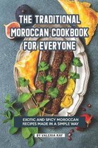 The Traditional Moroccan Cookbook for Everyone: Exotic and Spicy Moroccan Recipes Made in A Simple Way