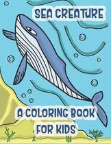 Sea Creatures a Coloring Book For Kids