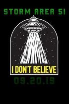 Storm Area 51 i dont believe: Lined Notebook / Diary / Journal To Write In for men & women for Storm Area 51 Alien & UFO paranormal activity aliens