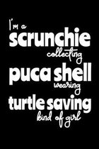 I'm a Scrunchie Collecting Puca Shell Wearing Turtle Saving Kind of Girl