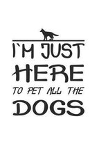 I�m just here to pet all the dogs: Notizbuch, Notizheft, Notizblock - Geschenk-Idee f�r Hunde-Halter - Karo - A5 - 120 Seiten