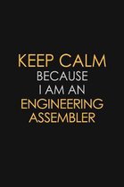 Keep Calm Because I am An Engineering assembler: Motivational Career quote blank lined Notebook Journal 6x9 matte finish