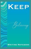 Keep Believing Writing Notebook