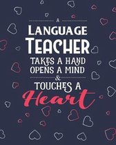 A Language Teacher Takes A Hand Opens A Mind & Touches A Heart: College Ruled Lined Notebook and Appreciation Gift for Spanish French German English F