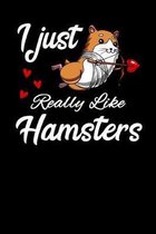 I Just Really Like Hamsters: Cute Hamster Notebook