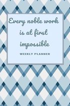 Every Noble Work is at First Impossible: Trendy Undated 6 x 9, 120 pages, Planner ( Daily Planner, Weekly Planner, To-Do List, Organizer, Checklist Pl