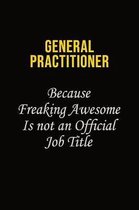 General practitioner Because Freaking Awesome Is Not An Official Job Title: Career journal, notebook and writing journal for encouraging men, women an