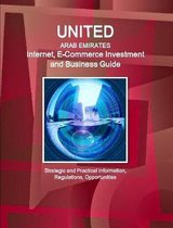United Arab Emirates Internet, E-Commerce Investment and Business Guide - Strategic and Practical Information, Regulations, Opportunities