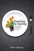 Feasting & Fasting: What Works, What Doesn't, and Why