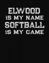 Elwood Is My Name Softball Is My Game
