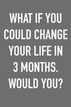 What If You Could Change Your Life In 3 Months. Would You?: Take the Challenge! Write your Goals Daily for 3 months and Achieve Your Dreams Life!