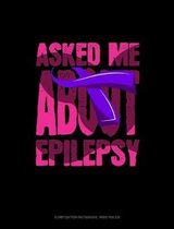 Asked Me About Epilepsy