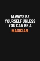 Always Be Yourself Unless You Can Be A Magician: Inspirational life quote blank lined Notebook 6x9 matte finish