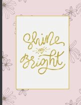 Shine Bright: Girls' notebooks. 8.5 x 11, College Ruled, 100 pages Notebooks with sophisticated and precious cover the main theme is