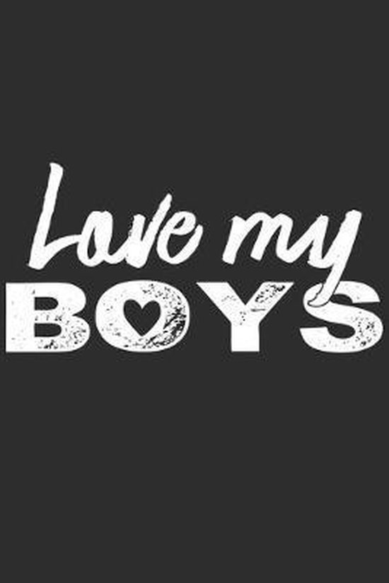 Love My Boys: Mothers Notebook 6x9 Blank Lined Journal Gift, Chiz Rano, 9781087373478
