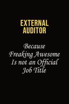External Auditor Because Freaking Awesome Is Not An Official Job Title: Career journal, notebook and writing journal for encouraging men, women and ki