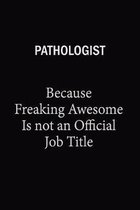 Pathologist Because Freaking Awesome Is Not An Official Job Title: 6x9 Unlined 120 pages writing notebooks for Women and girls
