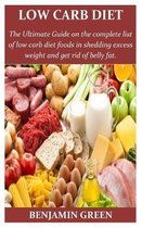 Low Carb Diet: The Ultimate Guide on the complete list of low cab diet foods in shedding excess weight and get rid of belly fat