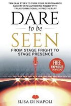 Dare To Be Seen : From Stage Fright to Stage Presence