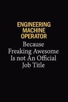 Engineering Machine Operator Because Freaking Awesome Is Not An Official Job Title: 6x9 Unlined 120 pages writing notebooks for Women and girls