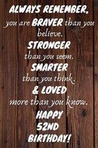 Always Remember You Are Braver Than You Believe Happy 52nd Birthday: 52nd Birthday Gift / Journal / Notebook / Diary / Unique Greeting Card Alternativ