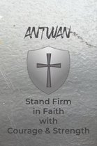 Antwan Stand Firm in Faith with Courage & Strength: Personalized Notebook for Men with Bibical Quote from 1 Corinthians 16:13